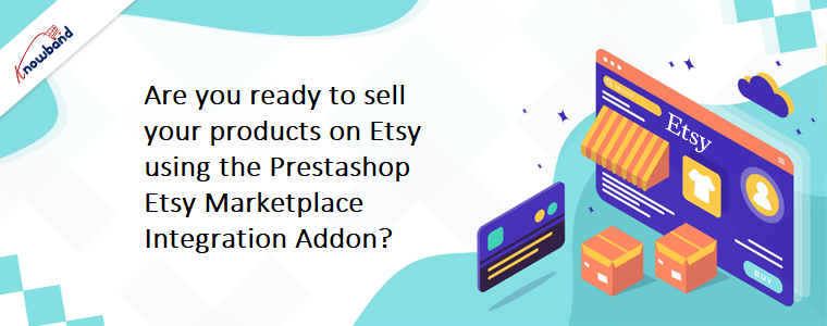 Are you ready to sell your products on Etsy using the Prestashop Etsy Marketplace Integration Addon