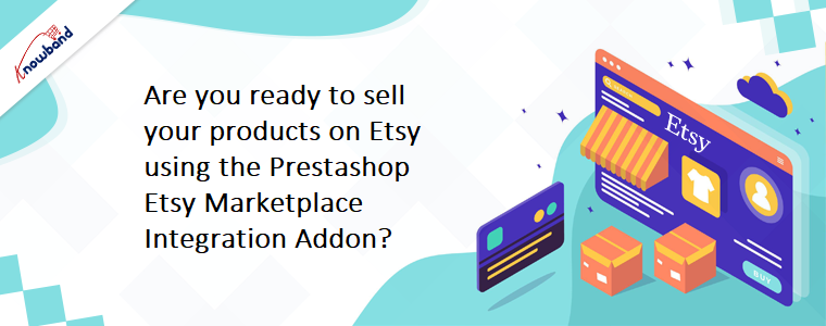 Êtes-vous prêt à vendre vos produits sur Etsy en utilisant l'addon d'intégration Prestashop Etsy Marketplace