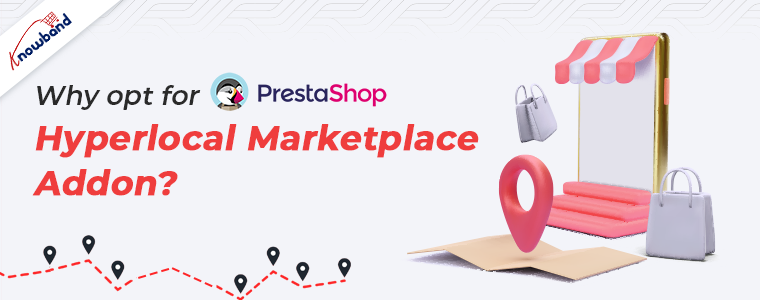 Why opt for Prestashop Hyperlocal Marketplace Addon?