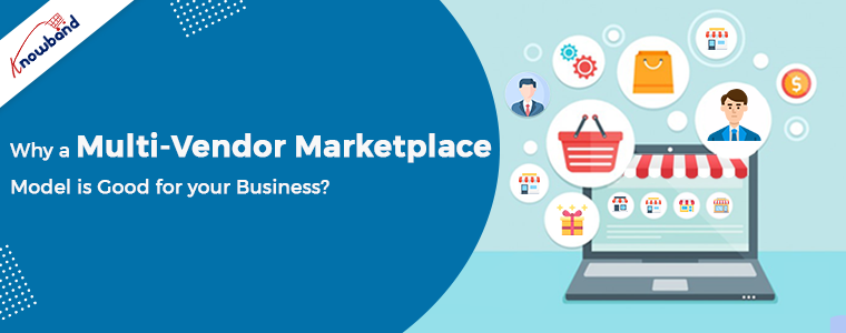 Why a Multi-Vendor Marketplace Model is Good for your Business?