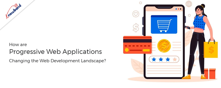 How are Progressive Web Applications Changing the Web Development Landscape?