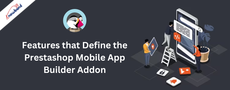 Features that Define the Prestashop Mobile App Builder Addon by Knowband