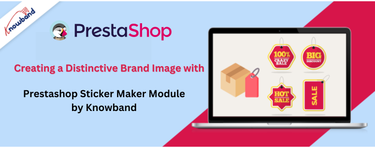 Erstellen Sie ein unverwechselbares Markenimage mit dem Prestashop Sticker Maker-Modul von Knowband