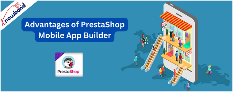 Advantages of PrestaShop Mobile App Builder- Knowband