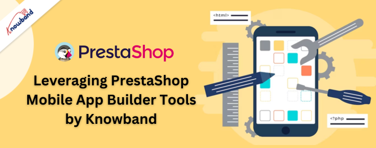 Sfruttare gli strumenti per la creazione di app mobili PrestaShop di Knowband
