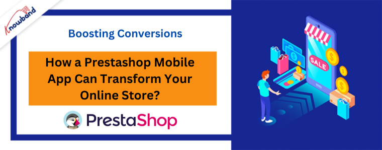 Prestashop Mobile App Can Transform Your Online Store by Knowband