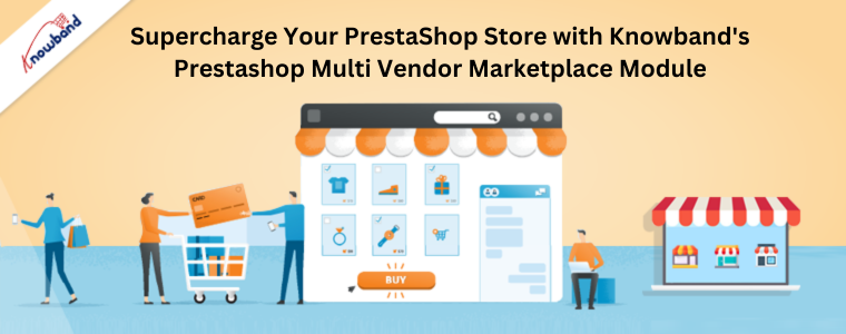 Supercharge Your PrestaShop Store with Knowband's Prestashop Multi Vendor Marketplace Module