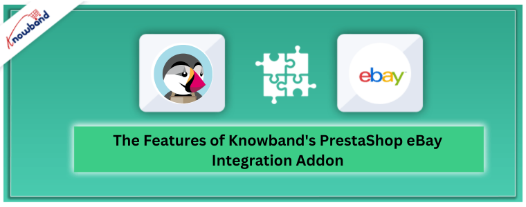 The Features of Knowband's PrestaShop eBay Integration Addon