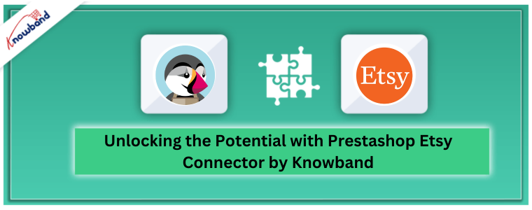 Unlocking the Potential with Prestashop Etsy Connector by Knowband