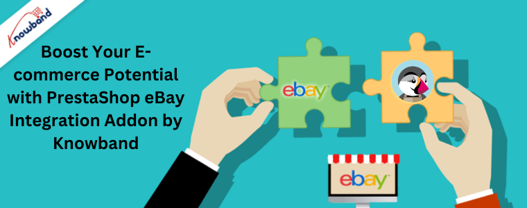 Boost Your E-commerce Potential with PrestaShop eBay Integration Addon by Knowband