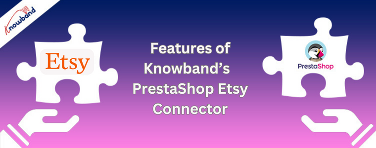 Features of Knowband’s  PrestaShop Etsy Connector