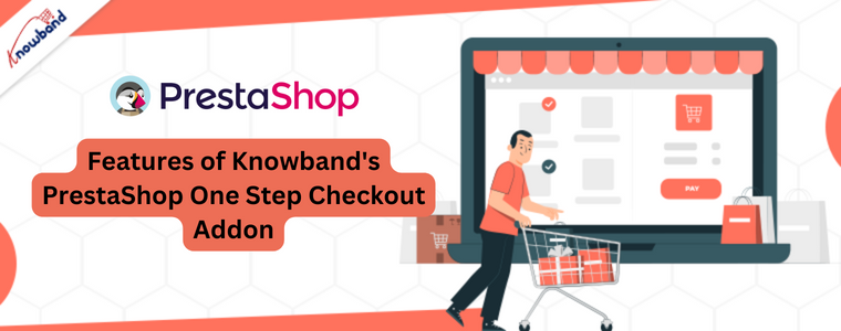 Features of Knowband's PrestaShop One Step Checkout Addon