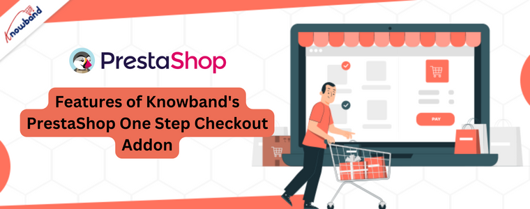 Caractéristiques du module complémentaire de paiement PrestaShop One Step de Knowband