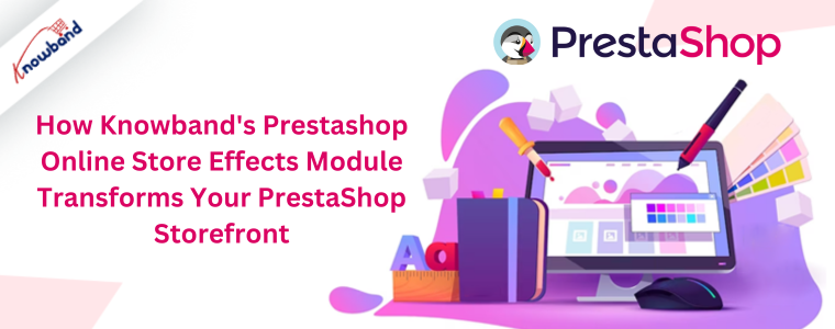 How Knowband's Prestashop Online Store Effects Module Transforms Your PrestaShop Storefront