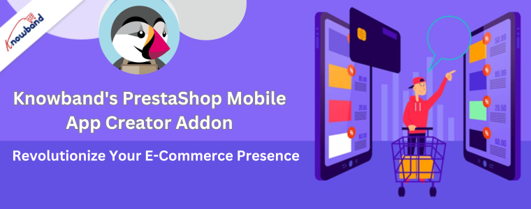 Revolutionieren Sie Ihre E-Commerce-Präsenz mit dem PrestaShop Mobile App Creator Add-on von Knowband