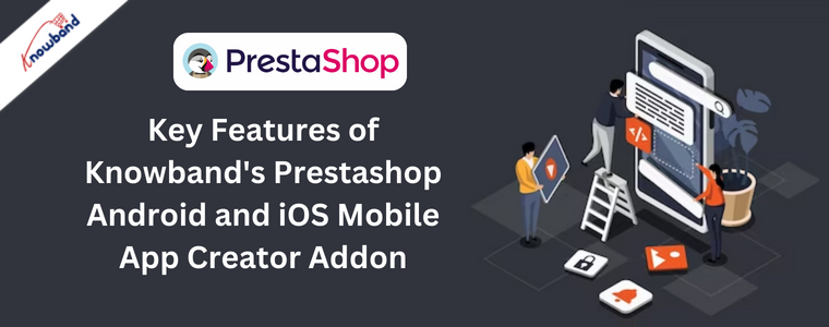 Key Features of Knowband's Prestashop Android and iOS Mobile App Creator Addon