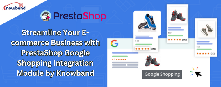 Simplifique seu negócio de comércio eletrônico com o módulo de integração PrestaShop Google Shopping da Knowband
