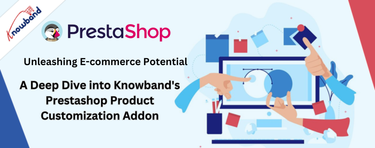 Unleashing E-commerce Potential A Deep Dive into Knowband's Prestashop Product Customization Addon