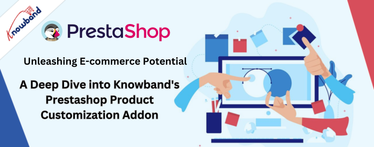 E-Commerce-Potenzial freisetzen Ein tiefer Einblick in das Prestashop-Produktanpassungs-Add-on von Knowband