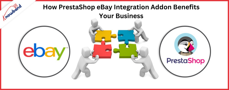 How PrestaShop eBay Integration Addon Benefits Your Business