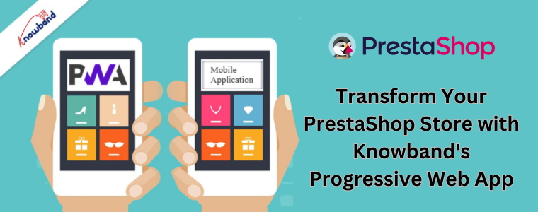 Przekształć swój sklep PrestaShop dzięki progresywnej aplikacji internetowej Knowband