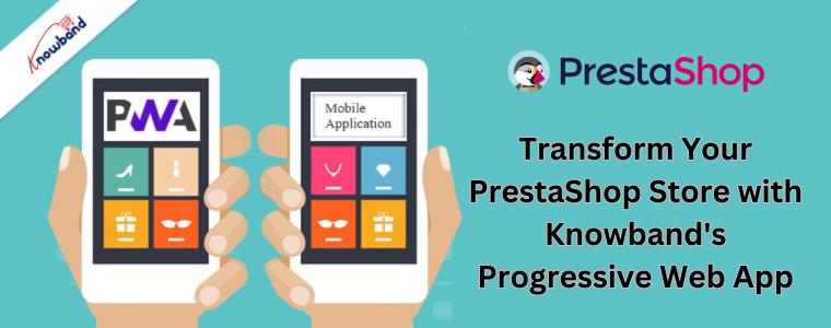 Trasforma il tuo negozio PrestaShop con l'app Web progressiva di Knowband