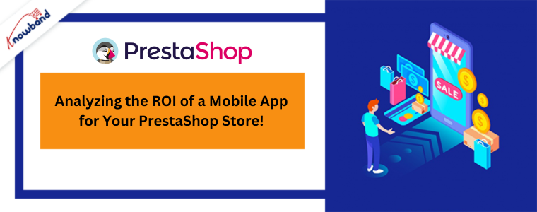 Analyzing the ROI of a Mobile App for Your PrestaShop Store!