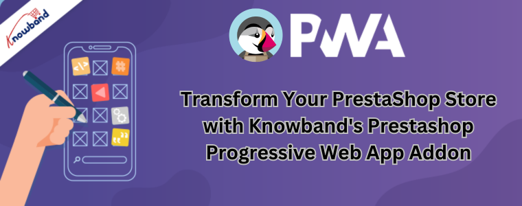 Przekształć swój sklep PrestaShop za pomocą progresywnego dodatku do aplikacji internetowej Prestashop firmy Knowband