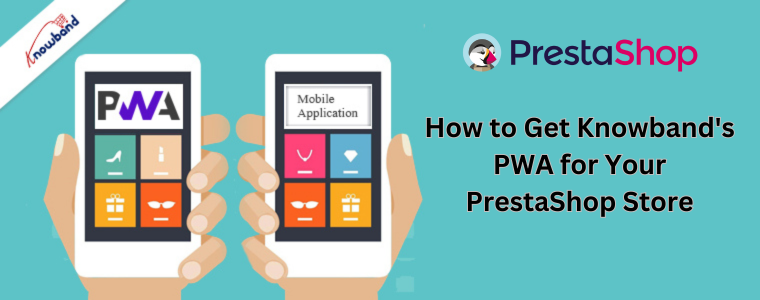 How to Get Knowband's PWA for Your PrestaShop Store