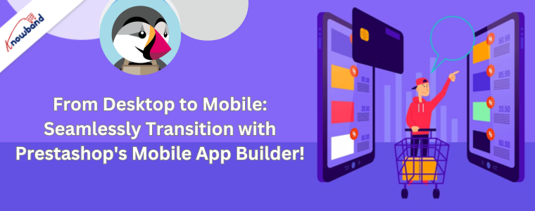 Du bureau au mobile : transition transparente avec le générateur d'applications mobiles de Prestashop !