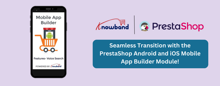 ¡Transición perfecta con el módulo de creación de aplicaciones móviles de PrestaShop para Android e iOS!