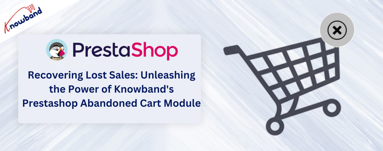 Wiederherstellung entgangener Verkäufe: Entfesseln Sie die Leistungsfähigkeit des Prestashop Abandoned Cart-Moduls von Knowband