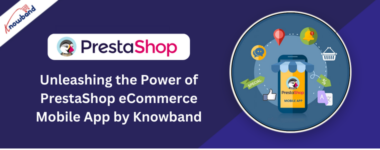 Unleashing the Power of PrestaShop eCommerce Mobile App by Knowband