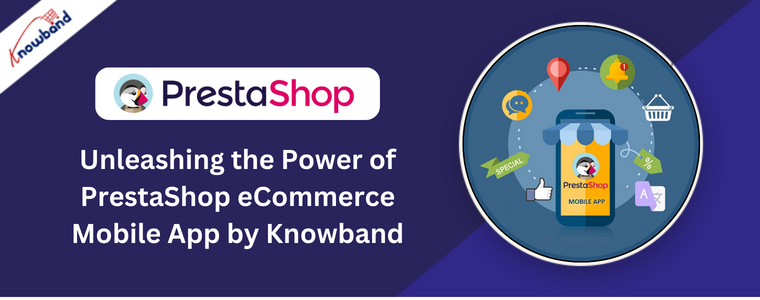 Entfesseln Sie die Leistungsfähigkeit der PrestaShop eCommerce Mobile App von Knowband