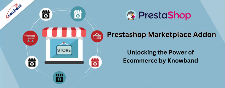 Module complémentaire Prestashop Marketplace : libérer la puissance du commerce électronique par Knowband