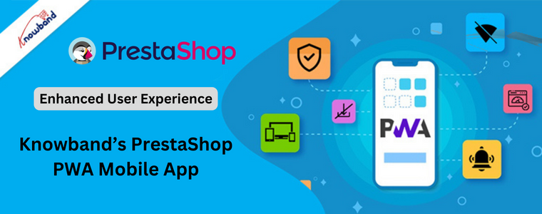 Experiência de usuário aprimorada com o aplicativo móvel PrestaShop PWA da Knowband