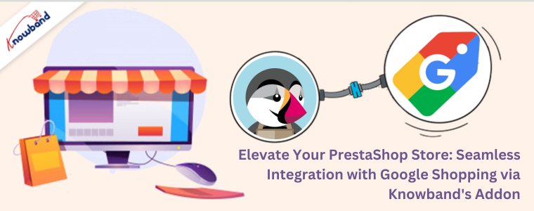 Elevate Your PrestaShop Store: Seamless Integration with Google Shopping via Knowband's Addon