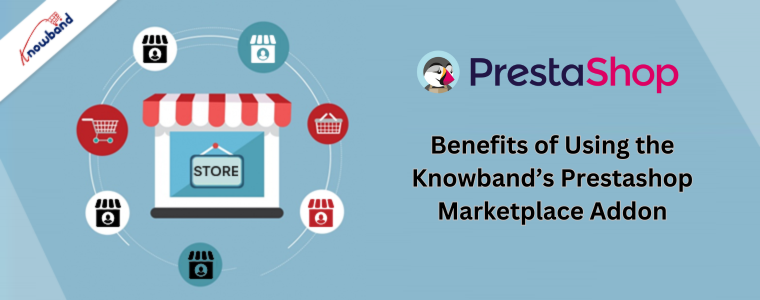 Vantaggi dell'utilizzo del componente aggiuntivo Prestashop Marketplace di Knowband