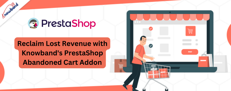 Reclaim Lost Revenue with Knowband's PrestaShop Abandoned Cart Addon