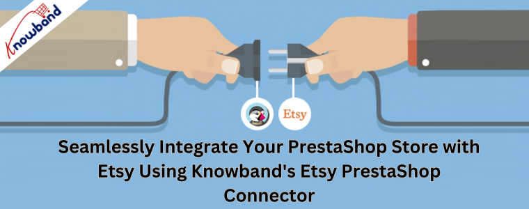 Integrieren Sie Ihren PrestaShop-Shop nahtlos in Etsy mit dem Etsy PrestaShop Connector von Knowband