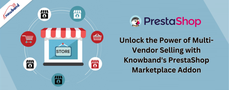 Desbloqueie o poder da venda de vários fornecedores com o complemento PrestaShop Marketplace da Knowband