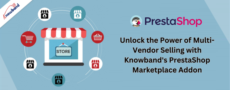 Desbloquee el poder de la venta entre múltiples proveedores con el complemento PrestaShop Marketplace de Knowband