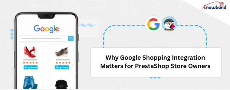 Por qué la integración de Google Shopping es importante para los propietarios de tiendas PrestaShop