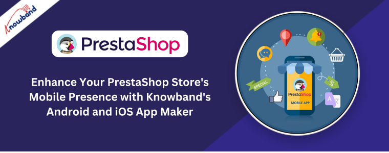 Melhore a presença móvel da sua loja PrestaShop com o App Maker para Android e iOS da Knowband