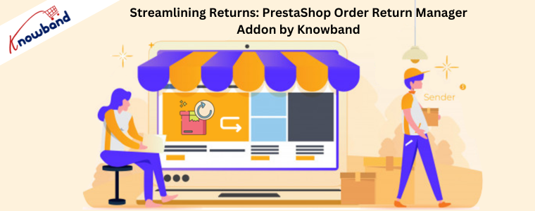 Resi ottimizzati: componente aggiuntivo Gestore resi ordini PrestaShop di Knowband