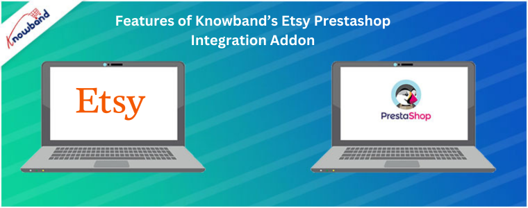 Features of Knowband’s Etsy Prestashop Integration Addon