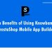 Top Benefits of Using Knowband’s PrestaShop Mobile App Builder