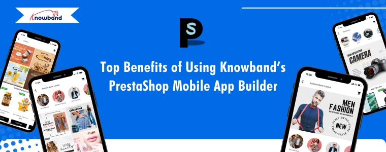 Najważniejsze korzyści z korzystania z kreatora aplikacji mobilnych PrestaShop firmy Knowband