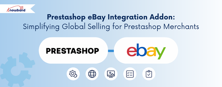 Prestashop eBay Integration Addon: Simplifying Global Selling for Prestashop Merchants